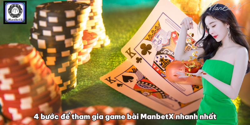 4 bước để tham gia game bài ManbetX nhanh nhất