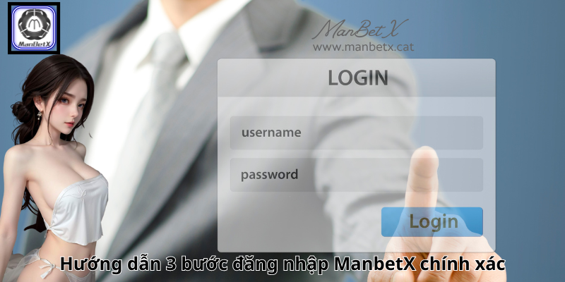 Hướng dẫn 3 bước đăng nhập ManbetX chính xác