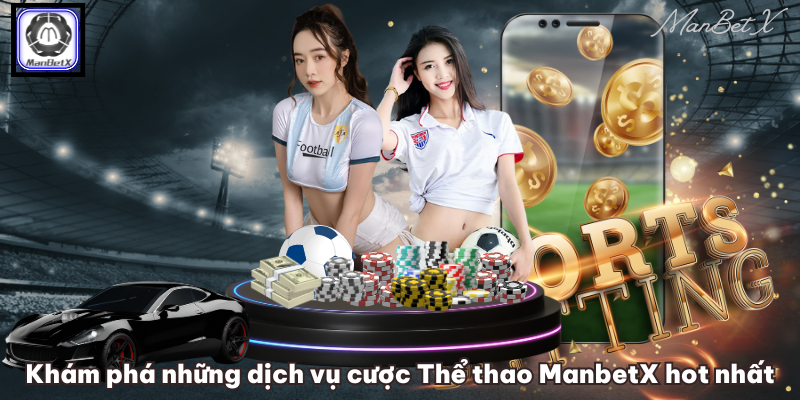 Khám phá những dịch vụ cược Thể thao ManbetX hot nhất