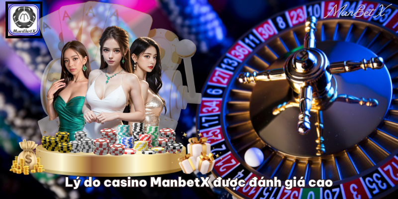 Lý do casino ManbetX được đánh giá cao